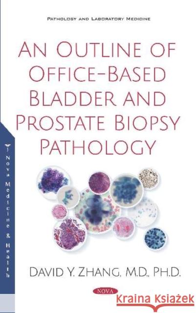 An Outline of Office-Based Bladder and Prostate Biopsy Pathology David Y. Zhang 9781536152487 Nova Science Publishers Inc (ML)