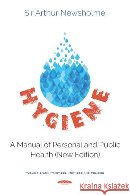 Hygiene: A Manual of Personal and Public Health (New Edition) Sir Arthur Newsholme   9781536153002 Nova Science Publishers Inc