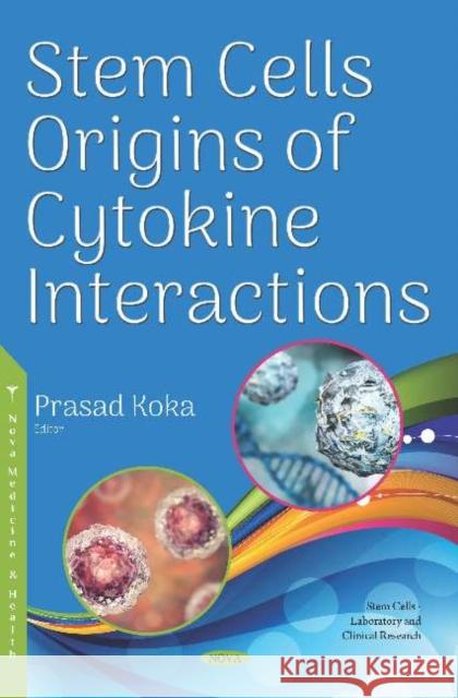 Stem Cells Origins of Cytokine Interactions Prasad S. Koka   9781536153026 Nova Science Publishers Inc