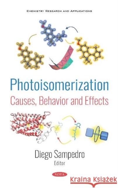 Photoisomerization: Causes, Behavior and Effects Diego Sampedro Ruiz 9781536153132