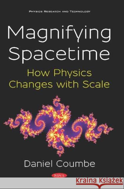 Magnifying Spacetime: How Physics Changes with Scale Daniel Nathan Coumbe 9781536153194 Nova Science Publishers Inc (ML)