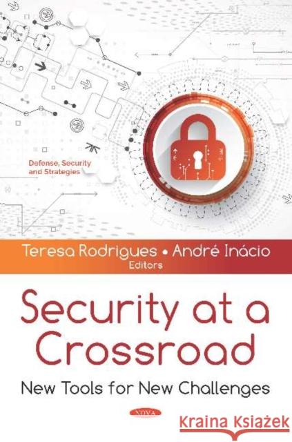 Security at a Crossroad: New Tools for New Challenges Teresa Rodrigues, André Inácio 9781536153316 Nova Science Publishers Inc (ML)