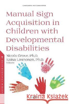 Manual Sign Acquisition in Children with Developmental Disabilities Nicola Grove, Kaisa Launonen 9781536153774 Nova Science Publishers Inc (ML)