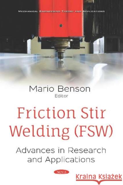 Friction Stir Welding (FSW): Advances in Research and Applications Mario Benson   9781536153842 Nova Science Publishers Inc