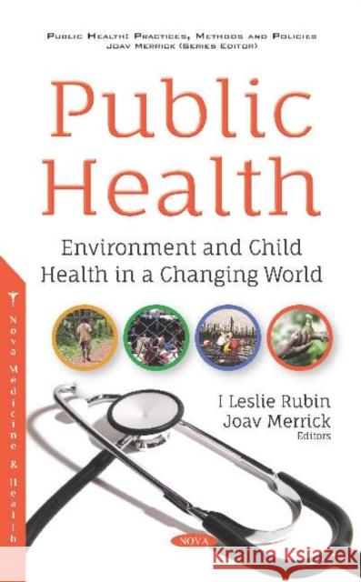 Public Health: Environment and Child Health in a Changing World I. Leslie Rubin, Joav Merrick 9781536153941 Nova Science Publishers Inc (ML)