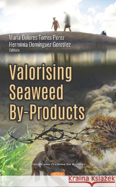 Valorising Seaweed By-Products María Dolores Torres Pérez, Herminia Domínguez González 9781536153989 Nova Science Publishers Inc (ML)