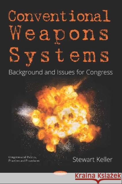 Conventional Weapons Systems: Background and Issues for Congress Stewart Keller   9781536154146 Nova Science Publishers Inc