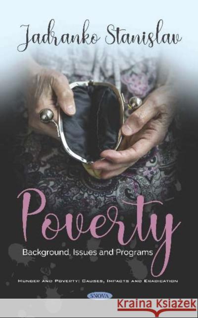 Poverty: Background, Issues and Programs Jadranko Stanislav   9781536154450 Nova Science Publishers Inc