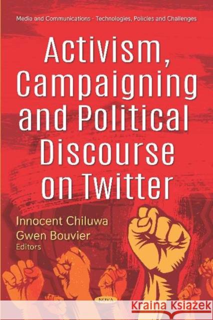 Activism, Campaigning and Political Discourse on Twitter Innocent Eberechi Chiluwa, Gwen Bourvier 9781536154528