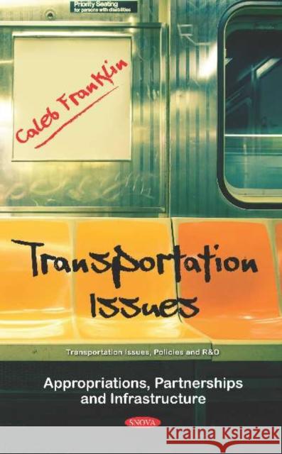 Transportation Issues: Appropriations, Partnerships and Infrastructure Caleb Franklin   9781536154702