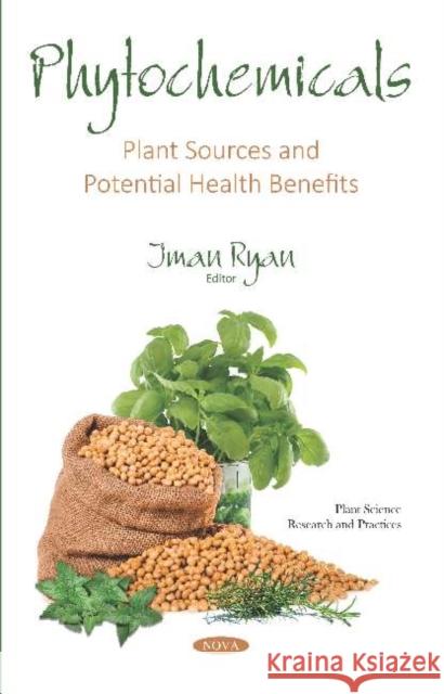 Phytochemicals: Plant Sources and Potential Health Benefits Iman Ryan   9781536154788 Nova Science Publishers Inc
