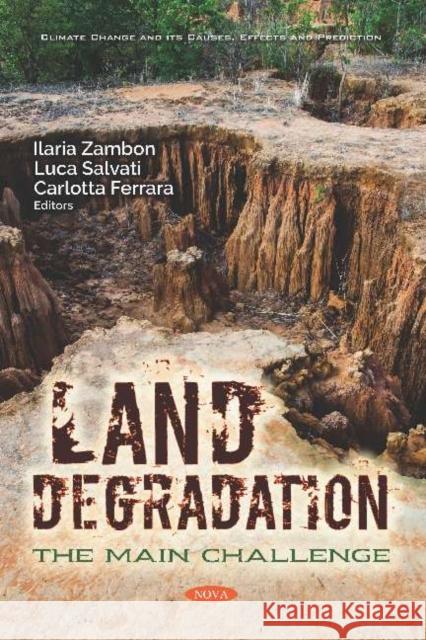 Land Degradation: The Main Challenge Ilaria Zambon, Ph.D Luca Salvati, Ph.D Carlotta Ferrara 9781536155754 Nova Science Publishers Inc