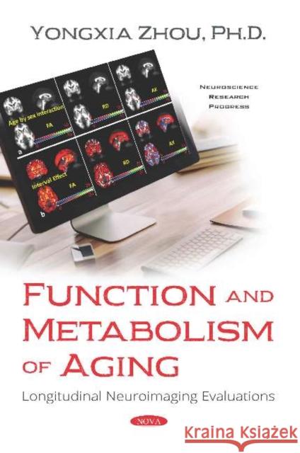 Function and Metabolism of Aging: Longitudinal Neuroimaging Evaluations Yongxia Zhou   9781536156133 Nova Science Publishers Inc