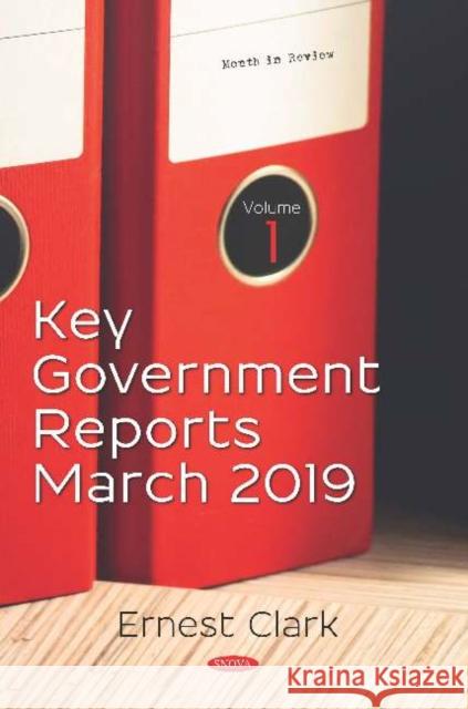 Key Government Reports March 2019 Ernest Clark   9781536156256 Nova Science Publishers Inc