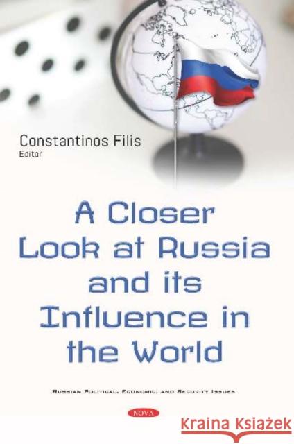 A Closer Look at Russia and its Influence on the World Constantinos Filis   9781536156317