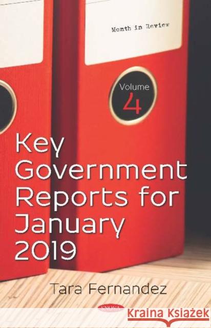 Key Government Reports for January 2019: Volume 4 Tara Fernandez   9781536156430 Nova Science Publishers Inc