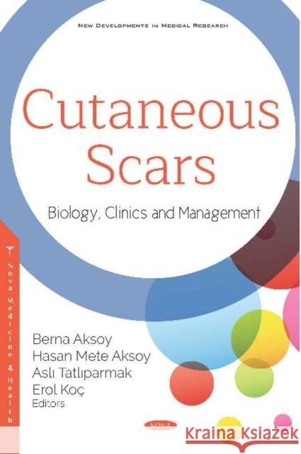 Cutaneous Scars: Biology, Clinics and Management Berna Aksoy Hasan Mete Aksoy Asli Tatliparmak 9781536156577