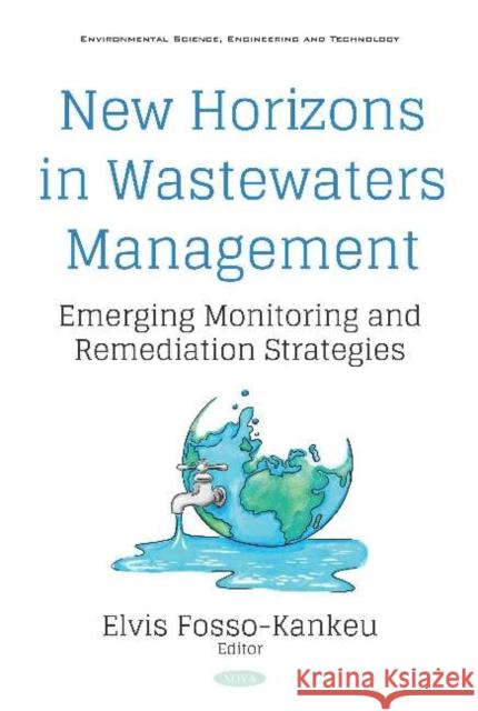 New Horizons in Wastewaters Management: Emerging Monitoring and Remediation Strategies: Emerging Monitoring and Remediation Strategies Elvis Fosso-Kankeu   9781536156591