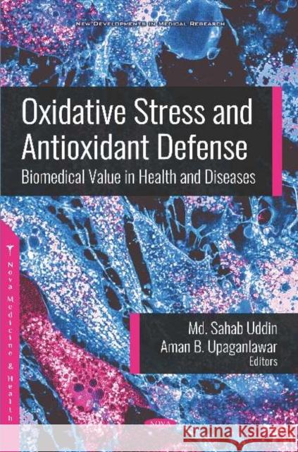 Oxidative Stress and Antioxidant Defense: Biomedical Value in Health and Diseases Sahab Uddin Aman B. Upaganlawar  9781536156874 Nova Science Publishers Inc