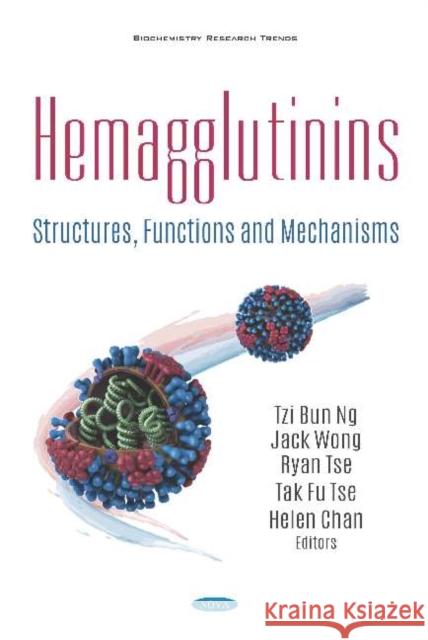 Hemagglutinins: Structures, Functions and Mechanisms Tzi Bun Ng Jack Wong Ryan Tse 9781536157086