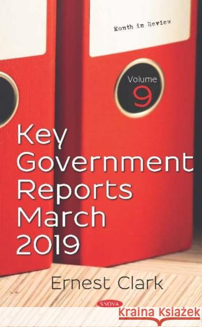 Key Government Reports for March 2019. Volume 9 Ernest Clark   9781536157666 Nova Science Publishers Inc