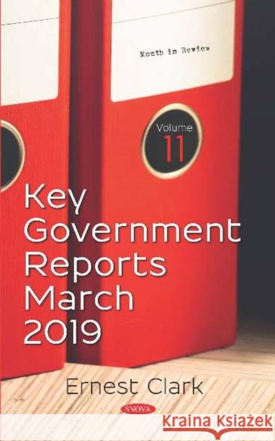 Key Government Reports for March 2019. Volume 11 Ernest Clark   9781536157703 Nova Science Publishers Inc