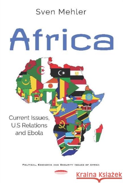 Africa: Current Issues, U.S Relations and Ebola: Current Issues, U.S Relations and Ebola Sven Mehler   9781536158205 Nova Science Publishers Inc