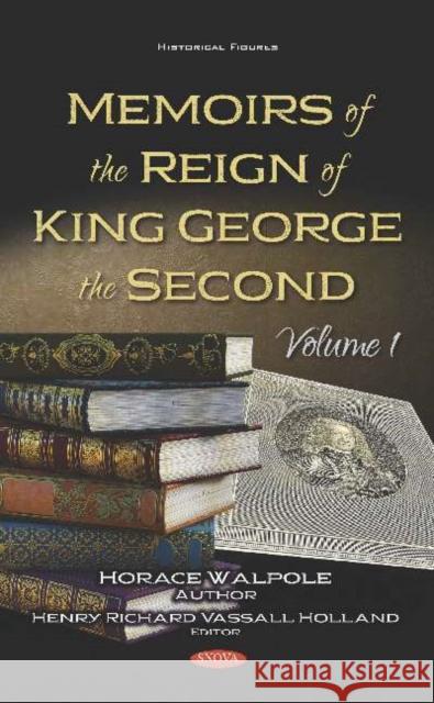 Memoirs of the Reign of King George the Second: Volume 1 Horace Walpole   9781536158229 Nova Science Publishers Inc