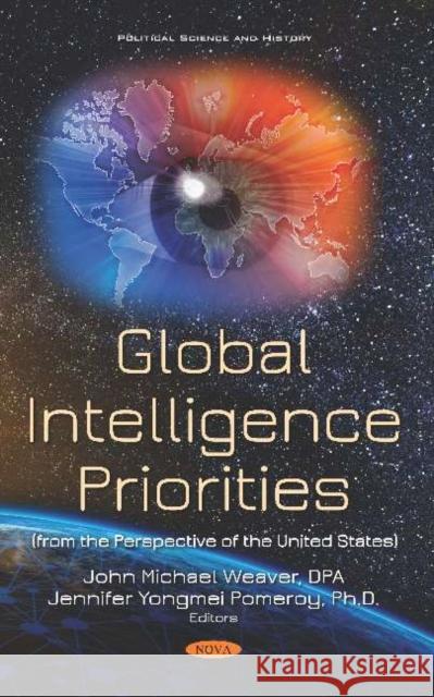 Global Intelligence Priorities (from the Perspective of the United States) John Michael Weaver   9781536158366 Nova Science Publishers Inc