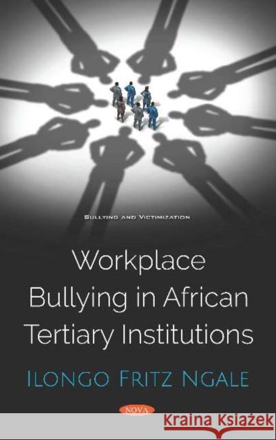 Workplace Bullying in African Tertiary Institutions    9781536158946 Nova Science Publishers Inc