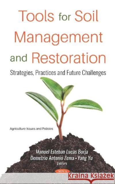 Tools for Soil Management and Restoration: Strategies, Practices and Future Challenges Manuel Lucas-Borja Demetrio Zema Yang Yu 9781536159080 Nova Science Publishers Inc