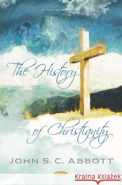 The History of Christianity John S C Abbott   9781536159677 Nova Science Publishers Inc