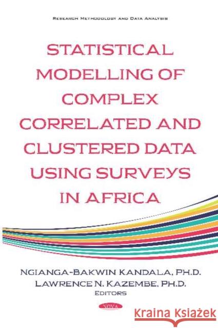 Statistical Modelling of Complex Correlated and Clustered Data Household Surveys in Africa Ngianga-Bakwin Kandala, PhD Lawrence Kazembe, PhD  9781536159813 Nova Science Publishers Inc