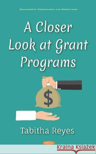 A Closer Look at Grant Programs Tabitha Reyes   9781536159950 Nova Science Publishers Inc