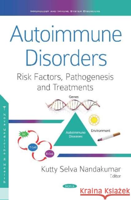 Autoimmune Disorders: Risk Factors, Pathogenesis and Treatments Professor Kutty Selva Nandakumar   9781536160468