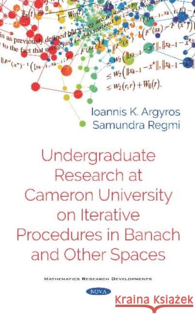 Undergraduate Research at Cameron University on Iterative Procedures in Banach and Other Spaces Ioannis K Argyros Mr Samundra Regmi  9781536160581 Nova Science Publishers Inc