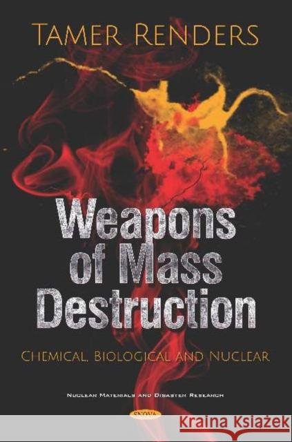 Weapons of Mass Destruction: Chemical, Biological and Nuclear Tamer Renders   9781536160642 Nova Science Publishers Inc