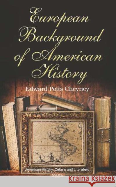 European Background of American History Edward Potts Cheyney   9781536160727 Nova Science Publishers Inc