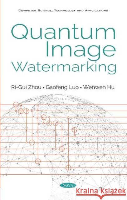 Quantum Image Watermarking Ri-Gui Zhou Gaofeng Luo Wenwen Hu 9781536160994 