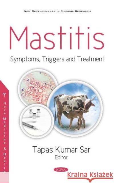 Mastitis: Symptoms, Triggers and Treatment Tapas Kumar Sar 9781536161243