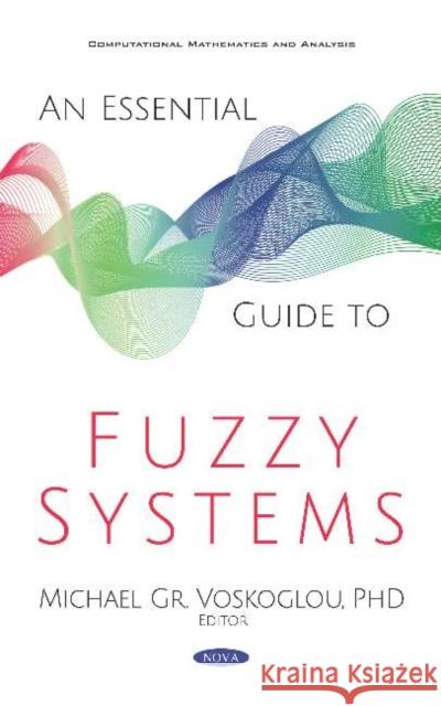 An Essential Guide to Fuzzy Systems Michael Gr Voskoglou 9781536161281 Nova Science Publishers Inc (RJ)