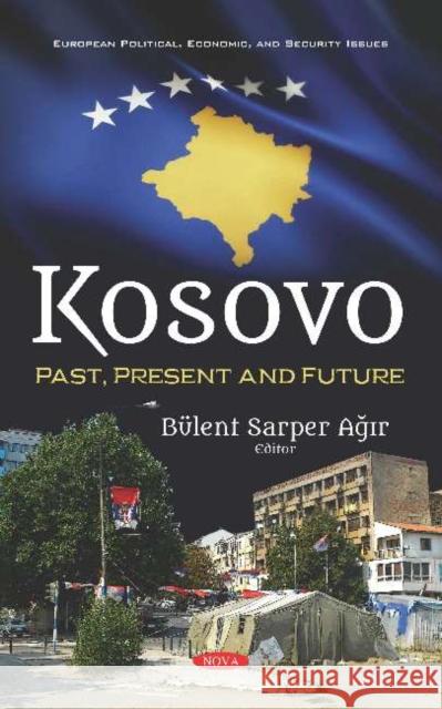 Kosovo: Past, Present and Future Bulent Sarper Agir   9781536161403 Nova Science Publishers Inc