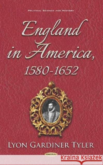 England in America, 1580-1652 Lyon Gardiner Tyler   9781536161519 Nova Science Publishers Inc