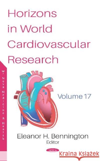 Horizons in World Cardiovascular Research. Volume 17: Volume 17 Eleanor H. Bennington   9781536161571 Nova Science Publishers Inc