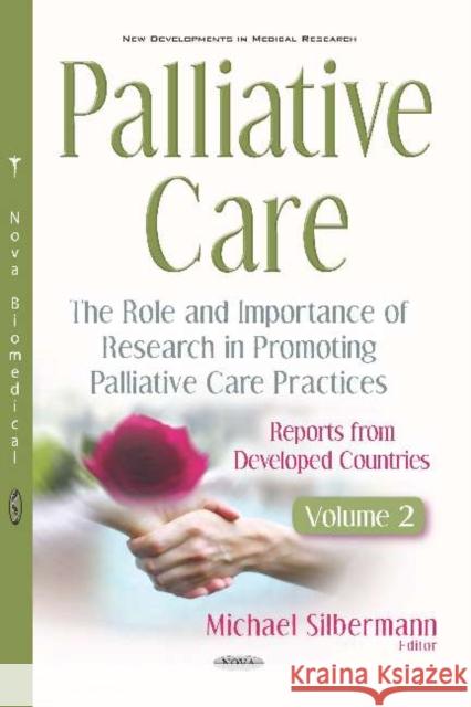 Palliative Care: The Role and Importance of Research in Promoting Palliative Care Practices: Reports from Developed Countries. Volume 2 Michael Silbermann   9781536161991 Nova Science Publishers Inc