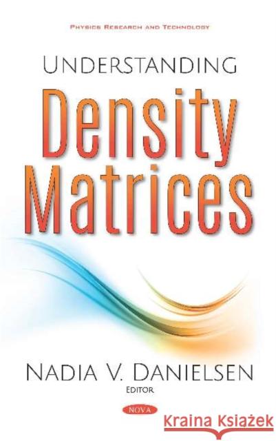 Understanding Density Matrices Nadia V Danielsen 9781536162455 Nova Science Publishers Inc (RJ)