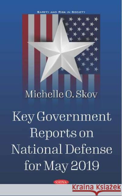 Key Government Reports on National Defense for May 2019 Michelle O Skov   9781536162615 Nova Science Publishers Inc