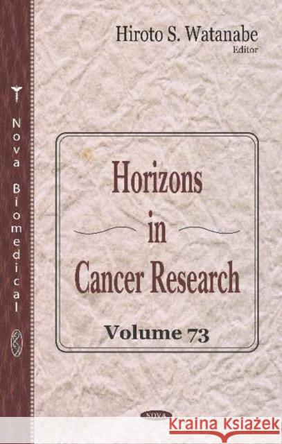 Horizons in Cancer Research. Volume 73 Hiroto S. Watanabe 9781536162738