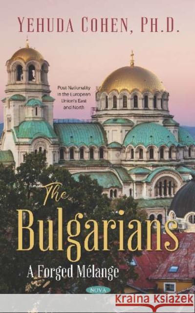 The Bulgarians: A Forged Melange Yehuda Cohen 9781536162806