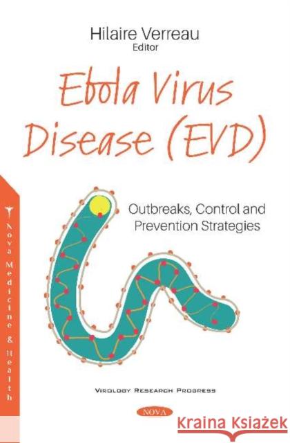 Ebola Virus Disease (EVD): Outbreaks, Control and Prevention Strategies Hilaire Verreau 9781536162912 Nova Science Publishers Inc (RJ)